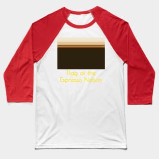 The Flag of the Espresso Nation Baseball T-Shirt